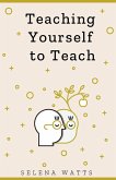 TEACHING YOURSELF TO TEACH