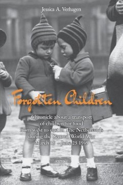 Forgotten Children: Chronicle about a transport of children for food from west to east in The Netherlands during the Second World War Marc - Verhagen, Jessica A.