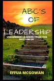 ABC's of Leadership: Uncommon Leaders from the Bottom Up