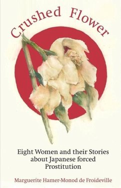 Crushed Flower: Eight Women and their Stories about Japanese forced Prostitution - Hamer-Monod de Froideville, Marguerite