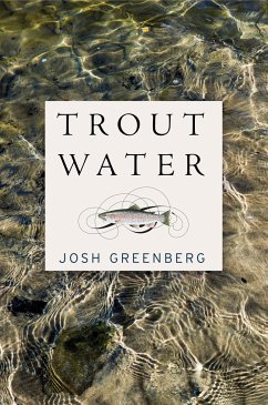 Trout Water: A Year on the Au Sable - Greenberg, Josh