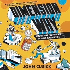 Dimension Why #1: How to Save the Universe Without Really Trying Lib/E - Cusick, John