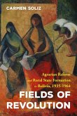 Fields of Revolution: Agrarian Reform and Rural State Formation in Bolivia, 1935-1964
