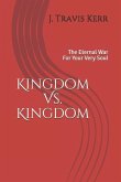 Kingdom Vs. Kingdom: The Eternal War For Your Very Soul