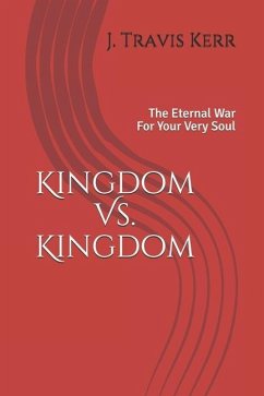 Kingdom Vs. Kingdom: The Eternal War For Your Very Soul - Kerr, Travis