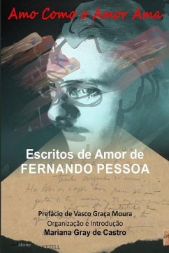Amo como o Amor Ama: Escritos de Amor de Fernando Pessoa - Pessoa, Fernando