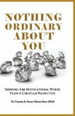 Nothing Ordinary About You: Inspiring and Motivational Words from a Christian Perspective