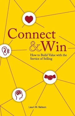 Connect & Win: How to Build Value with the Service of Selling - Nelson, Lauri M.