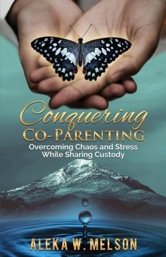 Conquering Co-Parenting: Overcoming Chaos and Stress While Sharing Custody - Melson, Aleka