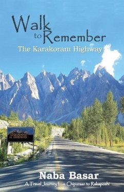 Walk to Remember The Karakoram Highway: A Travel Journey from Chipursan to Rakaposhi - Basar, Naba