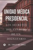 Unidad Médica Presidencial: Los secretos del cuidado de un dignatario