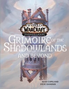 World of Warcraft: Grimoire of the Shadowlands and Beyond - Copeland, Sean; Danuser, Steve