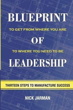 Blueprint of Leadership: To Get From Where You Are to Where You Need to Be - Jarman, Nick