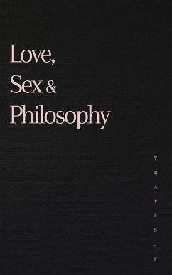 Love, Sex and Philosophy - Woods, Travis J