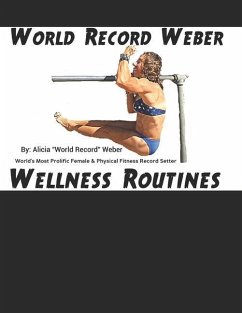 World Record Weber Wellness Routines: 20 Proven Wellness Routines to Prevent Injuries with A Dozen Exercises to Improve Athletic Performance/Build Bon - Weber, Alicia