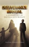 Deliverance Manual: A Journey Out of Santeria Into Royalty