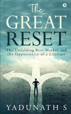 The Great Reset: The Unfolding Bear Market and the Opportunity of a Lifetime - Yadunath S