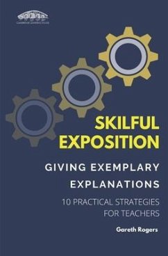 Skilful Exposition: Giving Exemplary Explanations: 10 Practical Strategies for Teachers - Rogers, Gareth