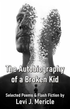 The Autobiography of a Broken Kid Selected Poems & Flash Fiction by Levi - J. Mericle, Levi