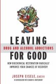 Leaving Drug and Alcohol Addictions for Good: How Biochemical Restoration Radically Improves Your Chances of Recovery