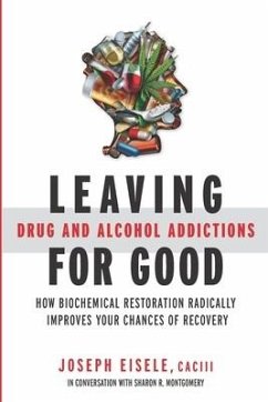 Leaving Drug and Alcohol Addictions for Good: How Biochemical Restoration Radically Improves Your Chances of Recovery - Montgomery, Sharon R.; Eisele Caciii, Joseph