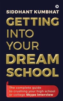 Getting into your dream school: The complete guide to crushing your high school or college Skype interview - Siddhant Kumbhat