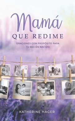 Mamá Que Redime: Oraciones con Propósito para Tu Recién Nacido - Hager, Katherine