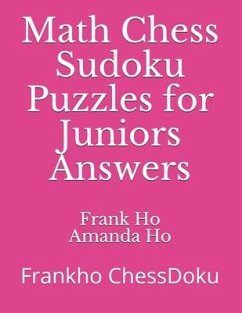 Math Chess Sudoku Puzzles for Juniors Answers: Frankho ChessDoku - Ho, Amanda; Ho, Frank