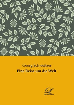 Eine Reise um die Welt - Schweitzer, Georg