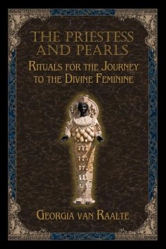 The Priestess and Pearls: Rituals for the Journey to the Divine Feminine - Raalte, Georgia van