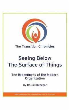 Seeing Below The Surface of Things: The Brokenness of the Modern Organization - Brenegar, Ed