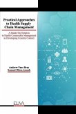 Practical Approaches to Health Supply Chain Management: A hands-on solution to Health Commodity Management in developing Country Context