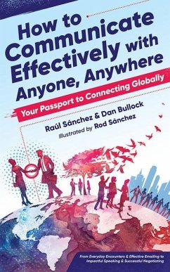 How to Communicate Effectively with Anyone, Anywhere: Your Passport to Connecting Globally - Sánchez, Raúl; Bullock, Dan