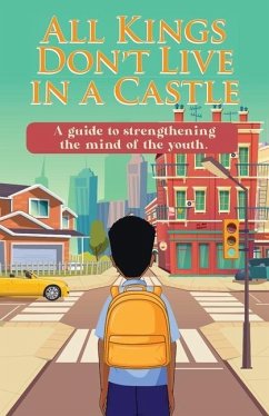All Kings Don't Live in a Castle: A guide to strengthening the mind of the youth. - Gonzalez, Raffinee A. J.