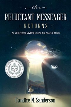 The Reluctant Messenger Returns: An Unexpected Adventure into the Angelic Realm - Sanderson, Candice M.