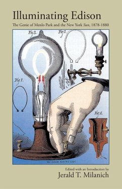 Illuminating Edison: The Genie of Menlo Park and the New York Sun, 1878-1880 - Milanich, Jerald T.