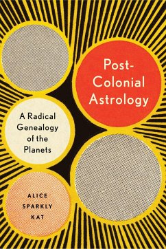 Postcolonial Astrology: Reading the Planets Through Capital, Power, and Labor - Kat, Alice Sparkly