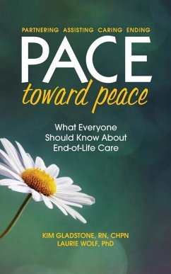 PACE Toward Peace: What Everyone Should Know About End-of-Life Care - Gladstone, Kim; Wolf, Laurie