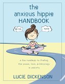 The Anxious Hippie Handbook: A fun roadmap to finding the peace, love, & blessings in anxiety.