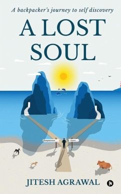 A Lost Soul: A backpacker's journey to self discovery - Agrawal, Jitesh