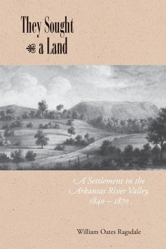 They Sought a Land: A Settlement in the Arkansas River Valley, 1840-1870 - Ragsdale, William Oates