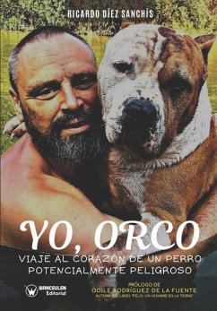 Yo, Orco: Viaje al corazón de un perro potencialmente peligroso - Díez Sanchís, Ricardo