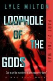 Loophole of the Gods, Part II: The War
