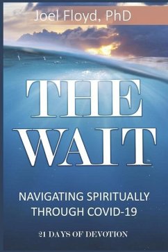 The Wait: Navigating Spiritually Through COVID - 19 - Floyd, Joel