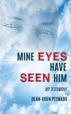 Mine Eyes Have Seen Him: My Testimony