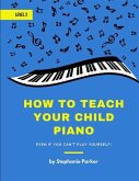 How To Teach Your Child Piano - Level 2: Even If You Can't Play Yourself