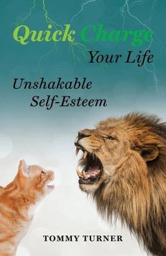 Quick Charge Your Life: Unshakable Self-Esteem - Turner, Tommy