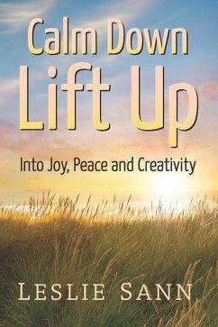Calm Down, Lift Up Into Joy, Peace and Creativity - Sann, Leslie