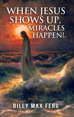 When Jesus Shows Up, Miracles Happen! - Ferg, Billy Max