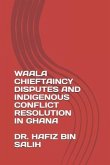 Waala Chieftaincy Disputes and Indigenous Conflict Resolution in Ghana